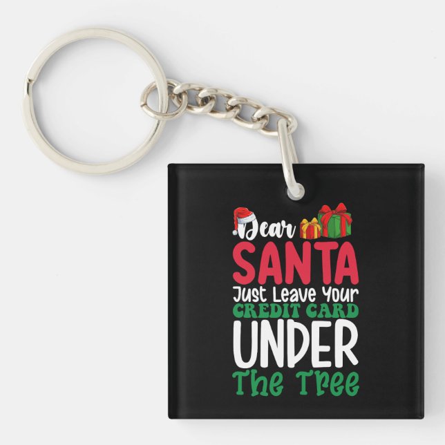 Dear Santa Just Leave Your Credit Card Christmas Keychain (Front)
