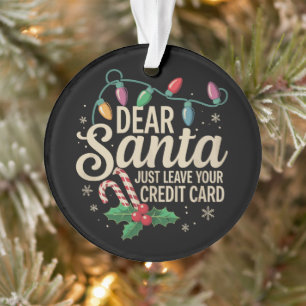 Dear Santa Just Leave Your Credit Card Christmas  Ornament
