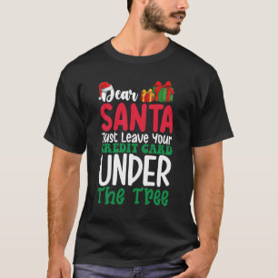 Dear Santa Just Leave Your Credit Card Christmas T-Shirt