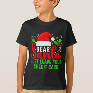Dear Santa Just Leave Your Credit Card Family Chri T-Shirt