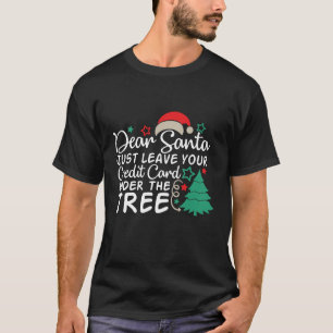 Dear Santa Just Leave Your Credit Card   Funny T-Shirt