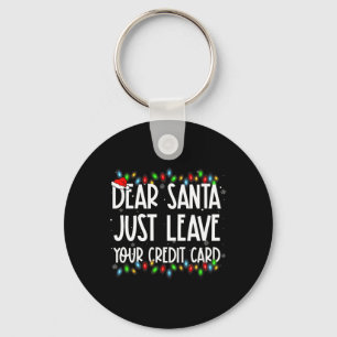 Dear Santa Just Leave Your Credit Card Xmas Family Keychain
