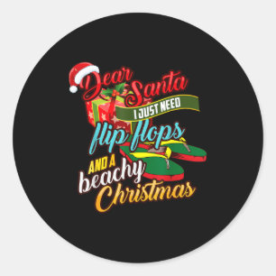 Dear Santa Just Need Flip Flops And A Beachy Chris Classic Round Sticker