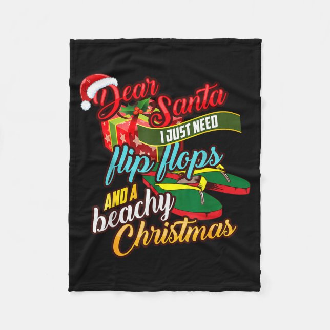 Dear Santa Just Need Flip Flops And A Beachy Chris Fleece Blanket (Front)