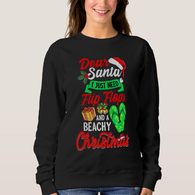 Dear Santa Just Need Flip Flops And A Beachy Chris Sweatshirt (Front)
