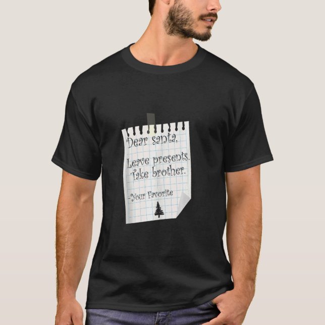 Dear Santa Leave Presents Take Brother Favourite C T-Shirt (Front)