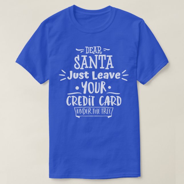 Dear Santa Leave Your Credit d Under The Tree 1 T-Shirt (Design Front)