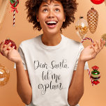 Dear Santa Let Me Explain Fun Christmas T-Shirt<br><div class="desc">Dear Santa Let Me Explain Fun Christmas.  Festive humour quote in an artsy script.</div>