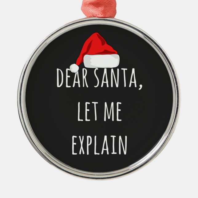 Dear Santa Let me explain Funny Christmas  Metal Ornament (Front)