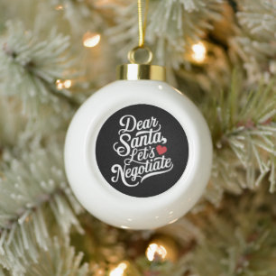 Dear Santa Let's Negotiate Funny Christmas Gift Ceramic Ball Christmas Ornament