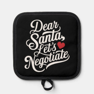 Dear Santa Let's Negotiate Funny Christmas Gift  Pot Holder
