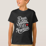 Dear Santa Let's Negotiate Funny Christmas Gift  T-Shirt<br><div class="desc">Dear Santa Let's Negotiate Funny Christmas Gift</div>