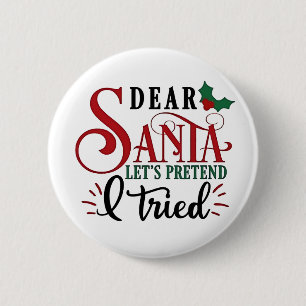 Dear Santa Let's Pretend I've Tried   2 Inch Round Button