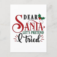 Dear Santa Let's Pretend I've Tried  