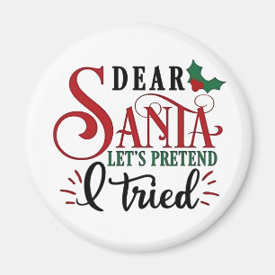 Dear Santa Let's Pretend I've Tried Magnet