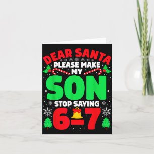 Dear Santa Make My Son Stop Saying 6-7 Funny Chris Card