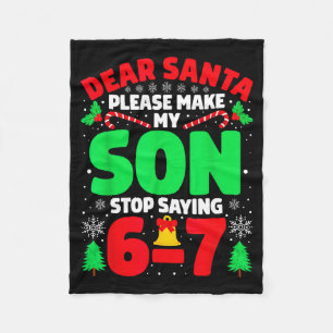 Dear Santa Make My Son Stop Saying 6-7 Funny Chris Fleece Blanket