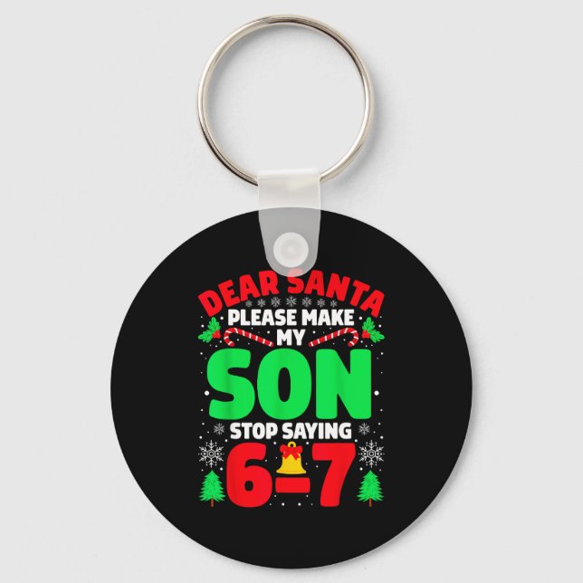 Dear Santa Make My Son Stop Saying 6-7 Funny Chris Keychain (Front)