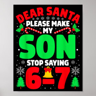 Dear Santa Make My Son Stop Saying 6-7 Funny Chris Poster