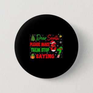 Dear Santa Make Them Stop Saying 67 Christmas Six  2 Inch Round Button
