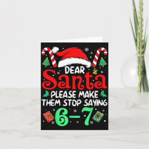 Dear Santa Make Them Stop Saying 67 Christmas Six  Card