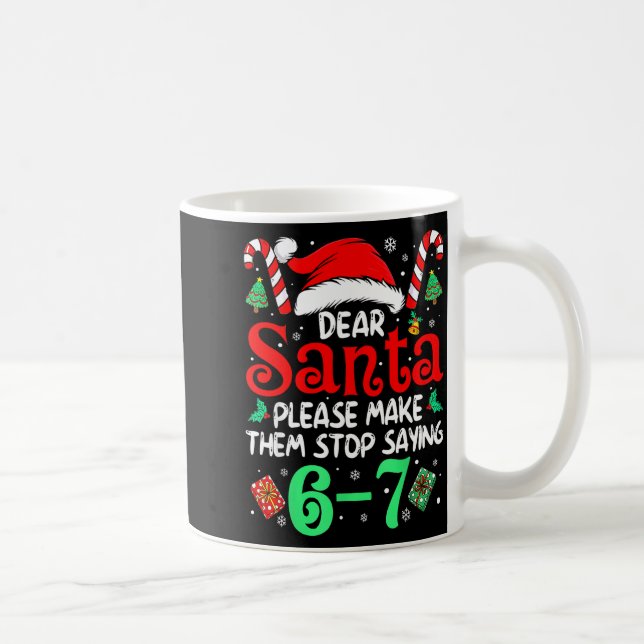 Dear Santa Make Them Stop Saying 67 Christmas Six  Coffee Mug (Right)