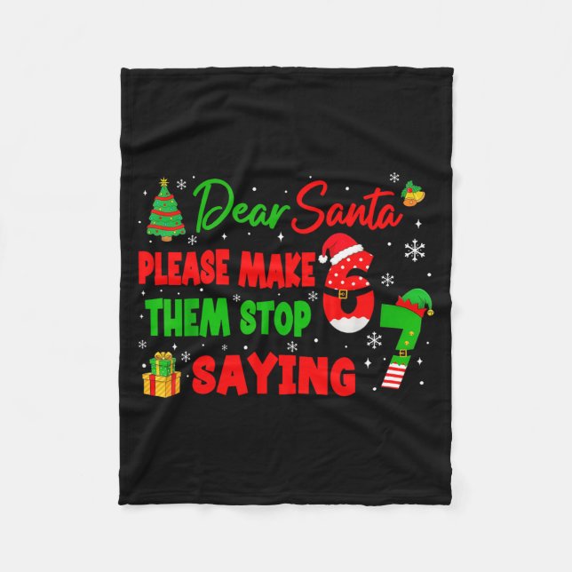 Dear Santa Make Them Stop Saying 67 Christmas Six  Fleece Blanket (Front)