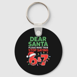 Dear Santa Make Them Stop Saying 67 Christmas Six Keychain
