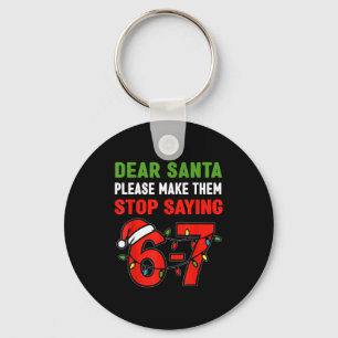 Dear Santa Make Them Stop Saying 67 Christmas Six  Keychain