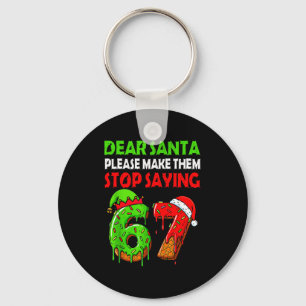 Dear Santa Make Them Stop Saying 67 Christmas Six  Keychain