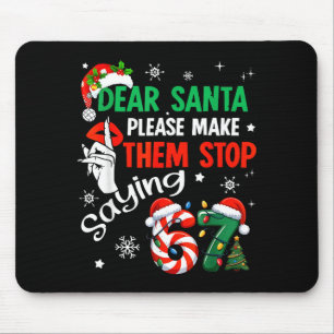 Dear Santa Make Them Stop Saying 67 Christmas Six Mouse Pad