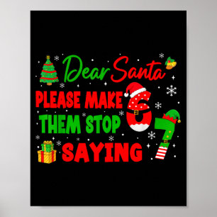 Dear Santa Make Them Stop Saying 67 Christmas Six  Poster