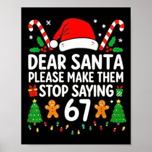 Dear Santa Make Them Stop Saying 67 Christmas Six  Poster