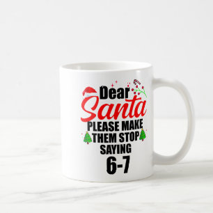 Dear Santa Make Them Stop Saying 67 Kids Parents H Coffee Mug