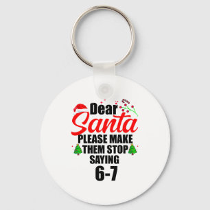 Dear Santa Make Them Stop Saying 67 Kids Parents H Keychain