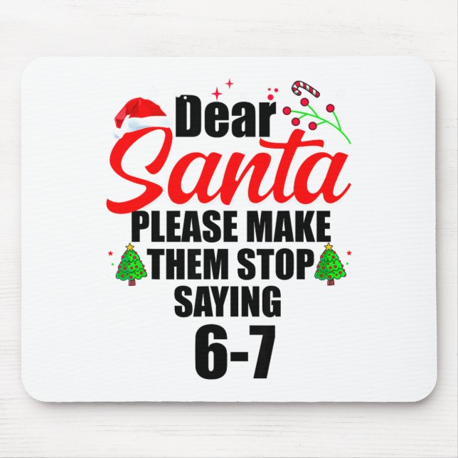 Dear Santa Make Them Stop Saying 67 Kids Parents H Mouse Pad (Front)