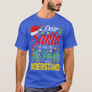 Dear Santa Met My Family You Understand Christmas  T-Shirt