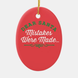 Dear Santa Mistakes Were Made Ceramic Ornament