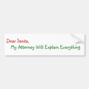 Dear Santa My Attorney Will Explain - Funny Xmas Bumper Sticker