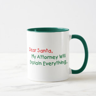 Dear Santa My Attorney Will Explain - Funny Xmas Mug