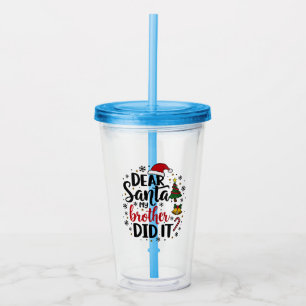Dear Santa My Brother Did it Christmas Naughty  Acrylic Tumbler