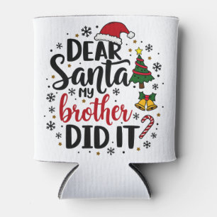 Dear Santa My Brother Did it Christmas Naughty  Can Cooler