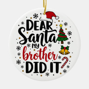 Dear Santa My Brother Did it Christmas Naughty  Ceramic Ornament