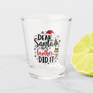 Dear Santa My Brother Did it Christmas Naughty  Shot Glass
