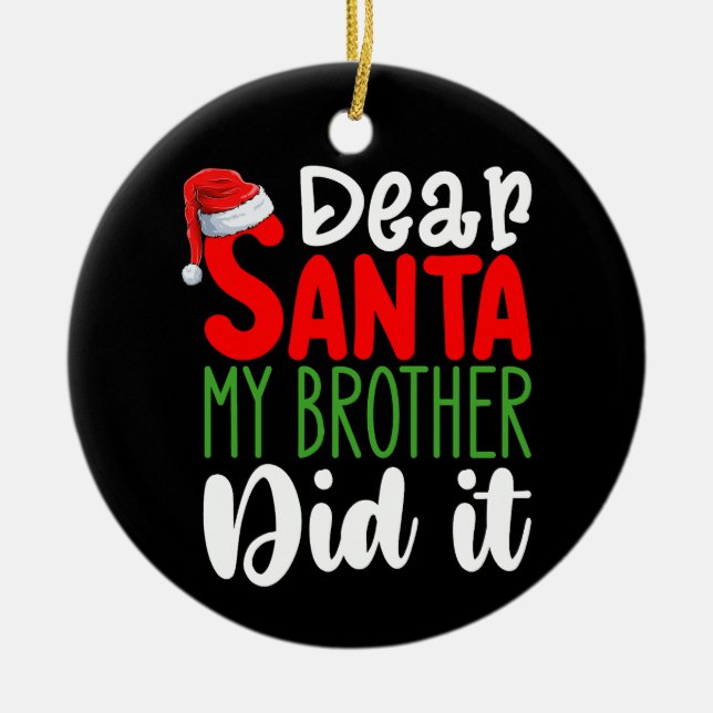 Dear Santa My Brother Did it Family Christmas Ceramic Ornament (Front)