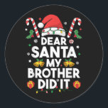Dear Santa My Brother Did It Funny Christmas Boys  Classic Round Sticker<br><div class="desc">Dear Santa My Brother Did It Funny Christmas Boys Girls Kids</div>