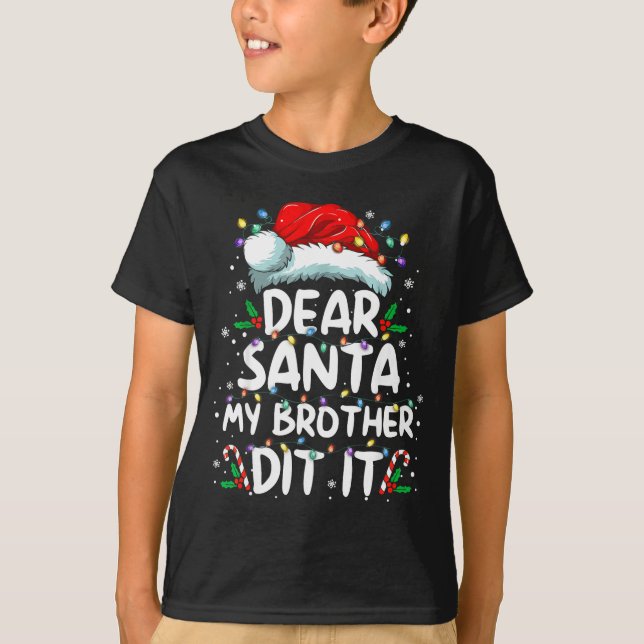 Dear Santa My Brother Did It Funny Christmas Boys  T-Shirt (Front)