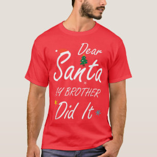 Dear Santa My Brother Did It Funny Christmas Santa T-Shirt