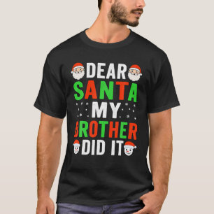 Dear Santa My Brother Did It Kids Christmas T-Shirt