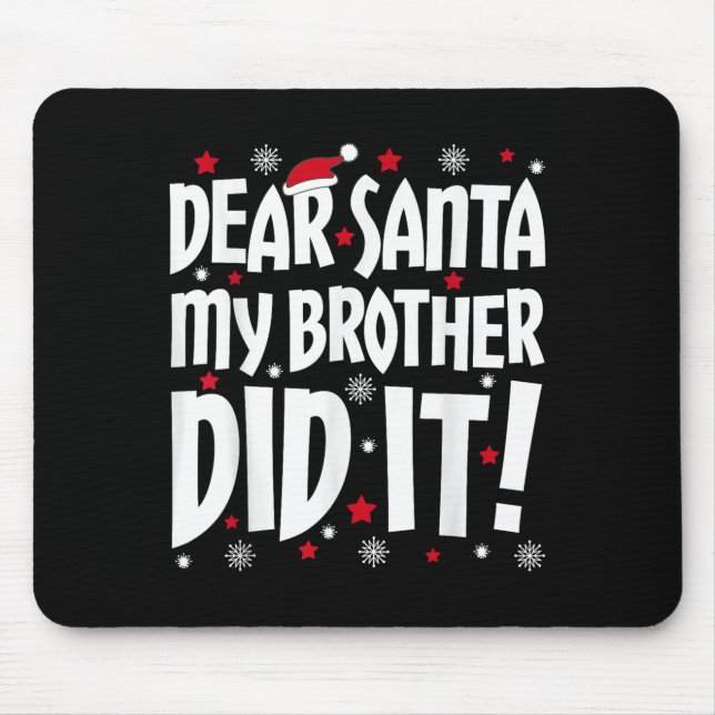 Dear Santa My Brother Did It Shirt Sibling Christm Mouse Pad (Front)